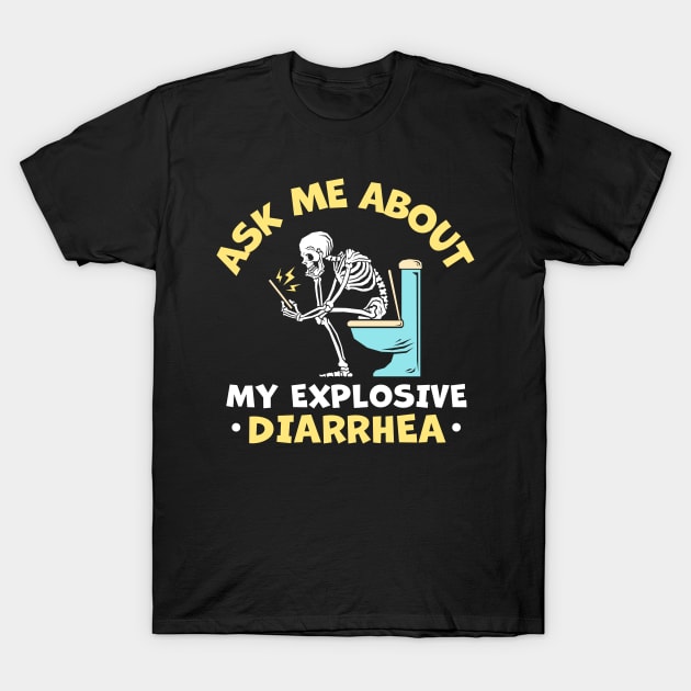 Ask Me About My Explosive Diarrhea T-Shirt by TheDesignDepot